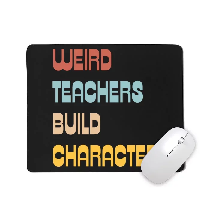 Weird Teachers Build Character Mousepad