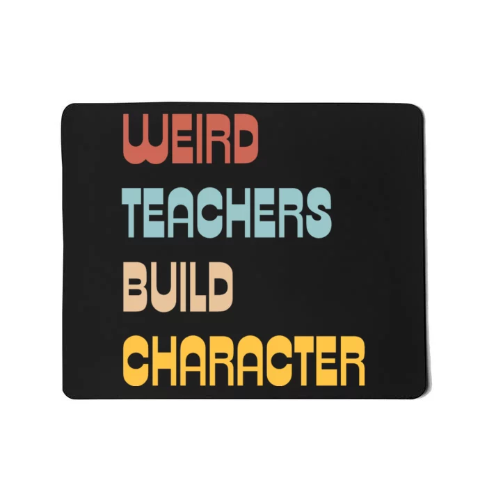 Weird Teachers Build Character Mousepad