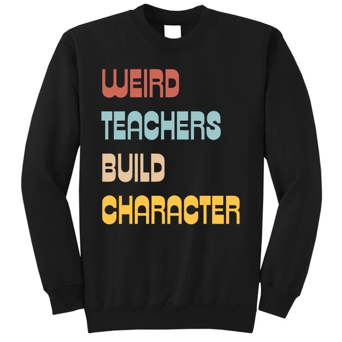 Weird Teachers Build Character Tall Sweatshirt