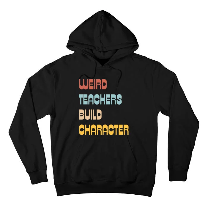 Weird Teachers Build Character Tall Hoodie