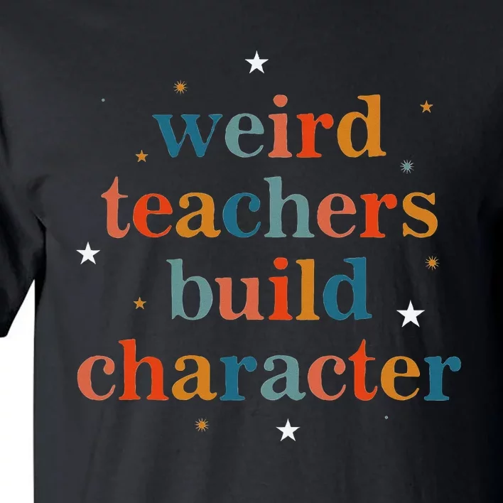 Weird Teachers Build Character Tall T-Shirt