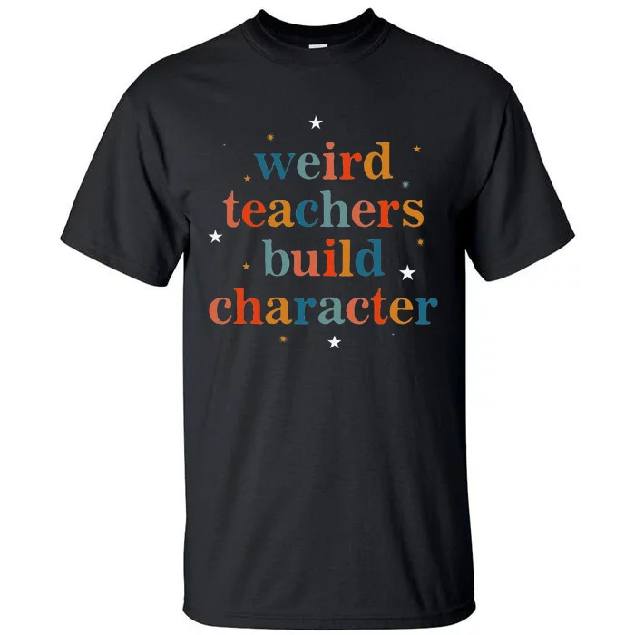 Weird Teachers Build Character Tall T-Shirt