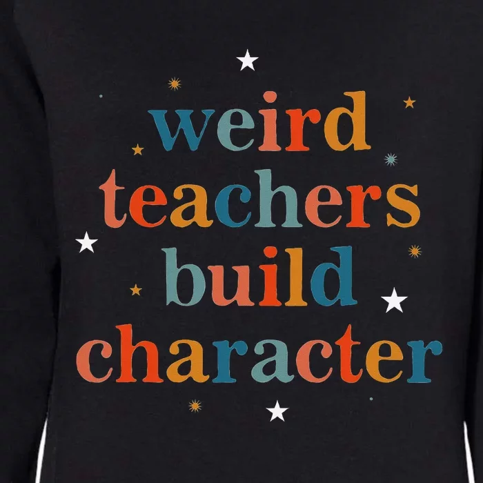 Weird Teachers Build Character Womens California Wash Sweatshirt