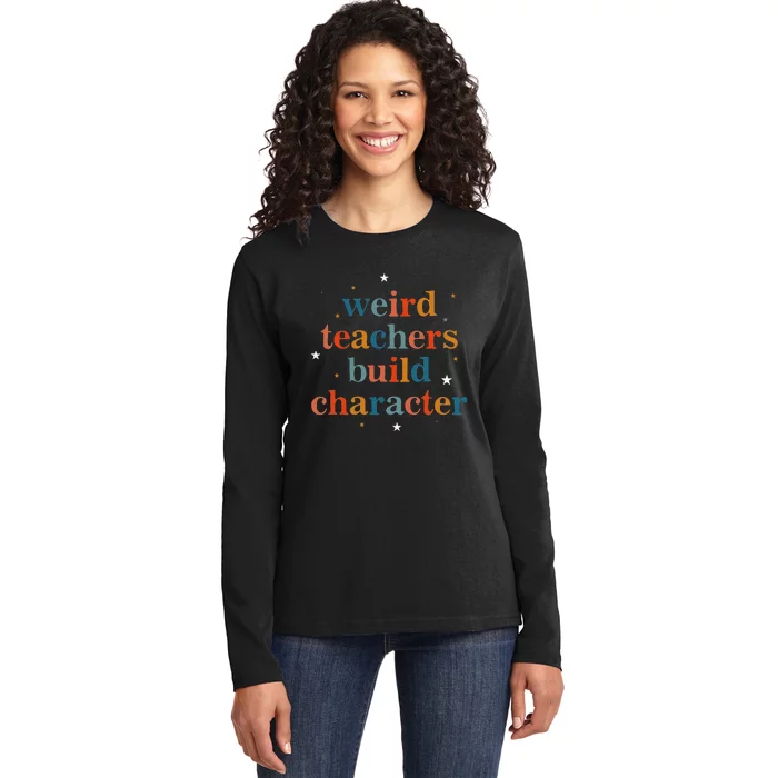 Weird Teachers Build Character Ladies Long Sleeve Shirt