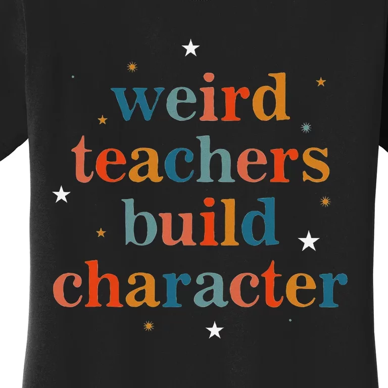 Weird Teachers Build Character Women's T-Shirt