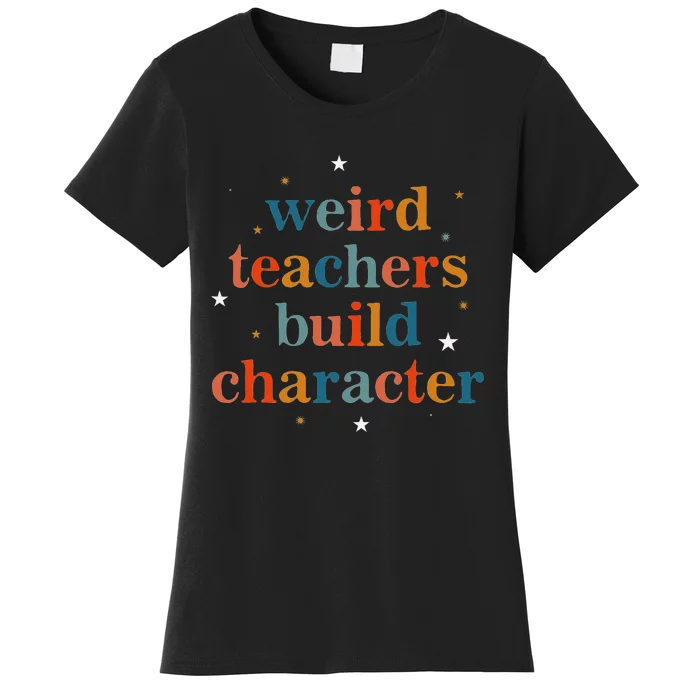 Weird Teachers Build Character Women's T-Shirt