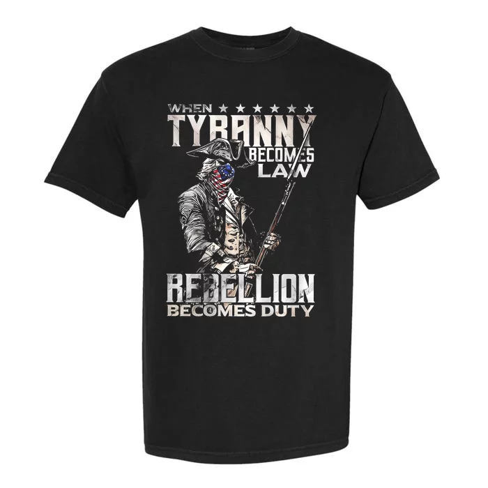 When Tyranny Becomes Law Rebellion Becomes Duty Garment-Dyed Heavyweight T-Shirt