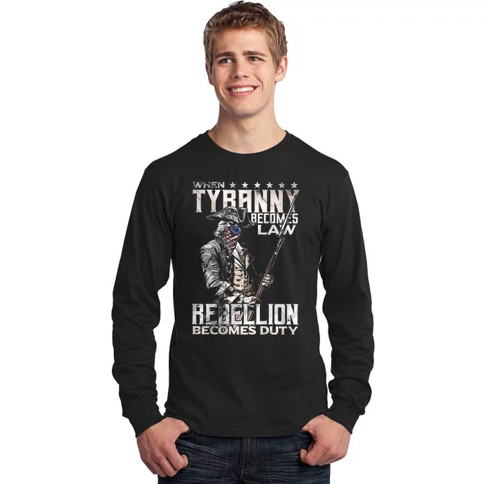 When Tyranny Becomes Law Rebellion Becomes Duty Tall Long Sleeve T-Shirt