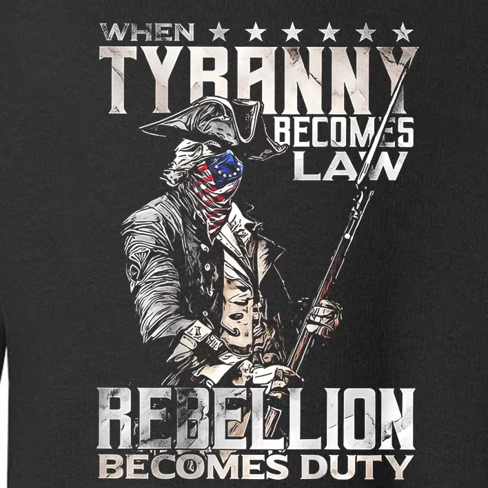 When Tyranny Becomes Law Rebellion Becomes Duty Toddler Sweatshirt