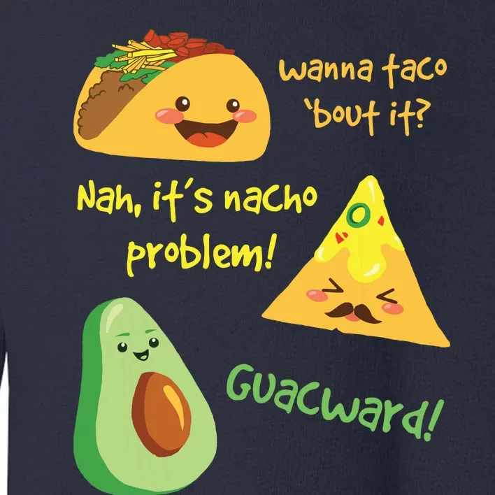 Wanna Taco Bout It Nacho Problem Funny Avocado Food Pun Toddler Sweatshirt