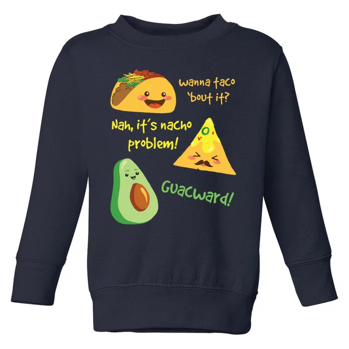 Wanna Taco Bout It Nacho Problem Funny Avocado Food Pun Toddler Sweatshirt