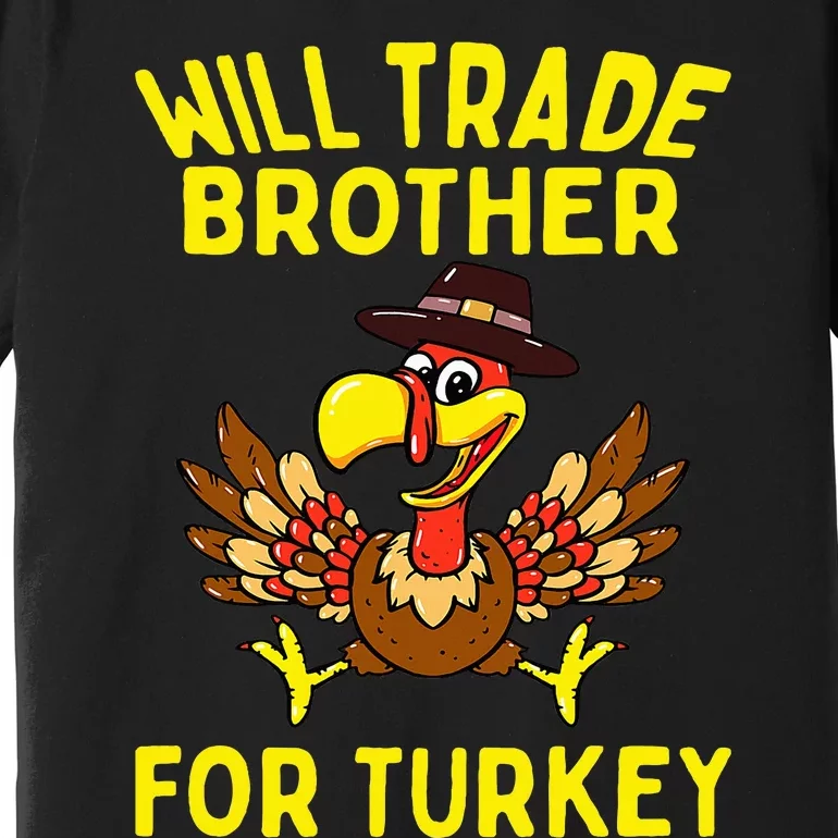 Will Trade Brother For Turkey Funny Thanksgiving Siblings Premium T-Shirt