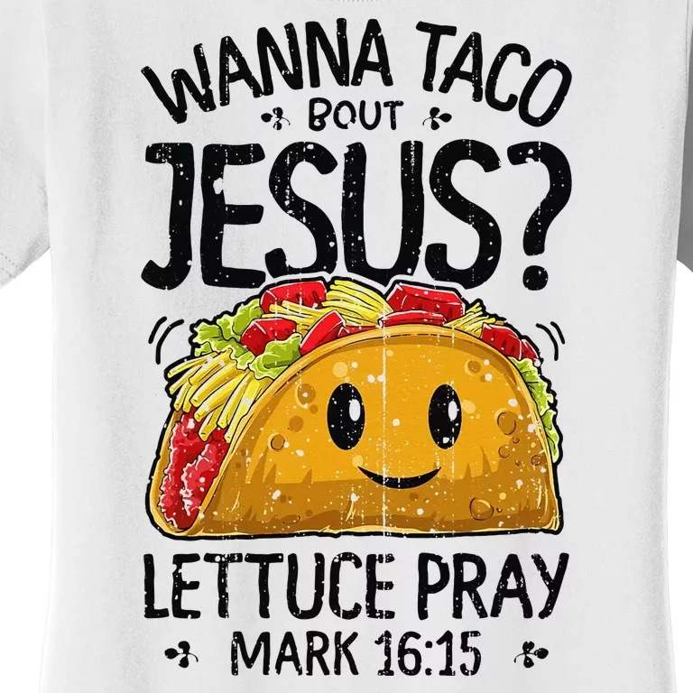 Wanna Taco Bout Jesus Mark 16 15 Christian Gift Women's T-Shirt