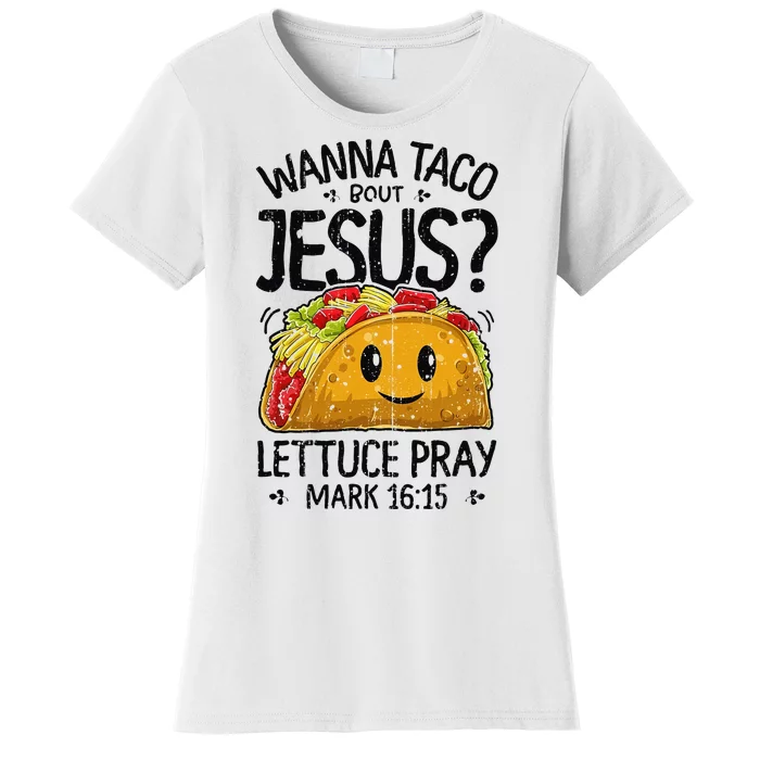 Wanna Taco Bout Jesus Mark 16 15 Christian Gift Women's T-Shirt