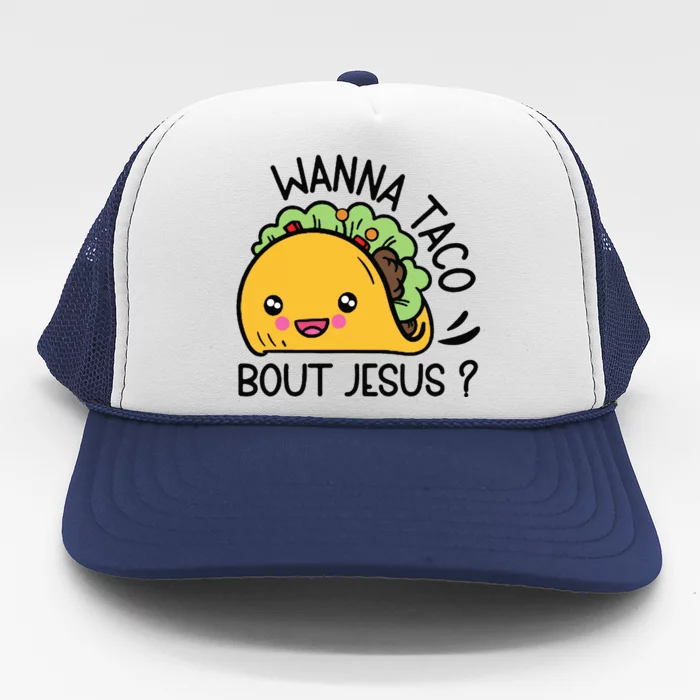 Wanna Taco Bout Jesus Trucker Hat