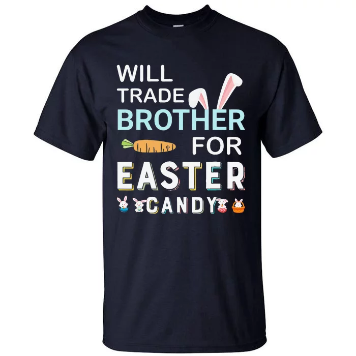 Will Trade Brother For Easter Candy Bunny Easter Day Tall T-Shirt