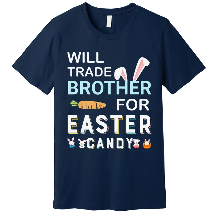 Will Trade Brother For Easter Candy Bunny Easter Day Premium T-Shirt