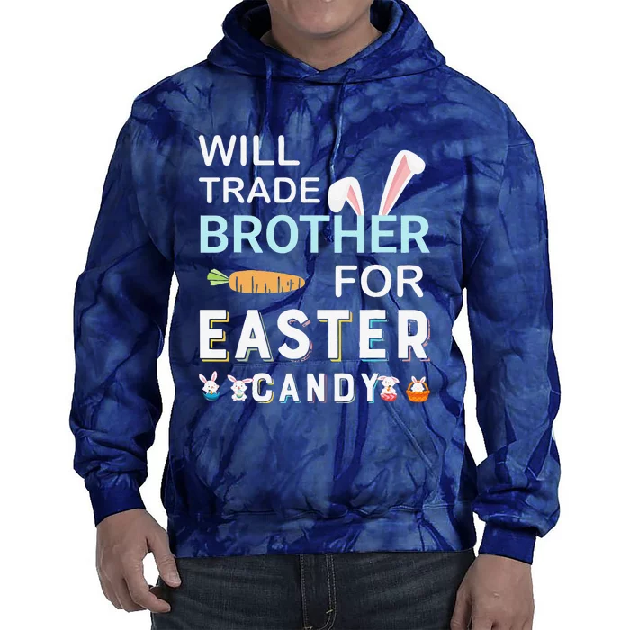 Will Trade Brother For Easter Candy Bunny Easter Day Tie Dye Hoodie