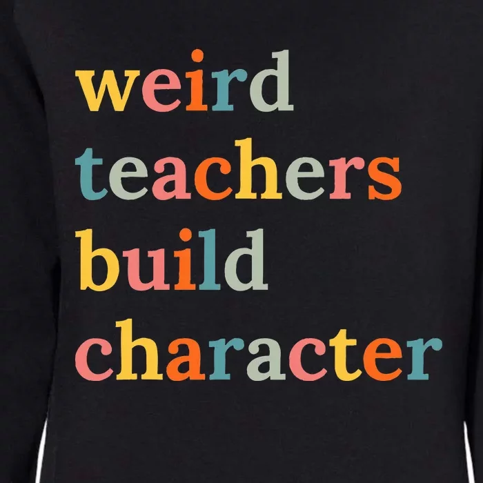 Weird Teachers Build Character Womens California Wash Sweatshirt