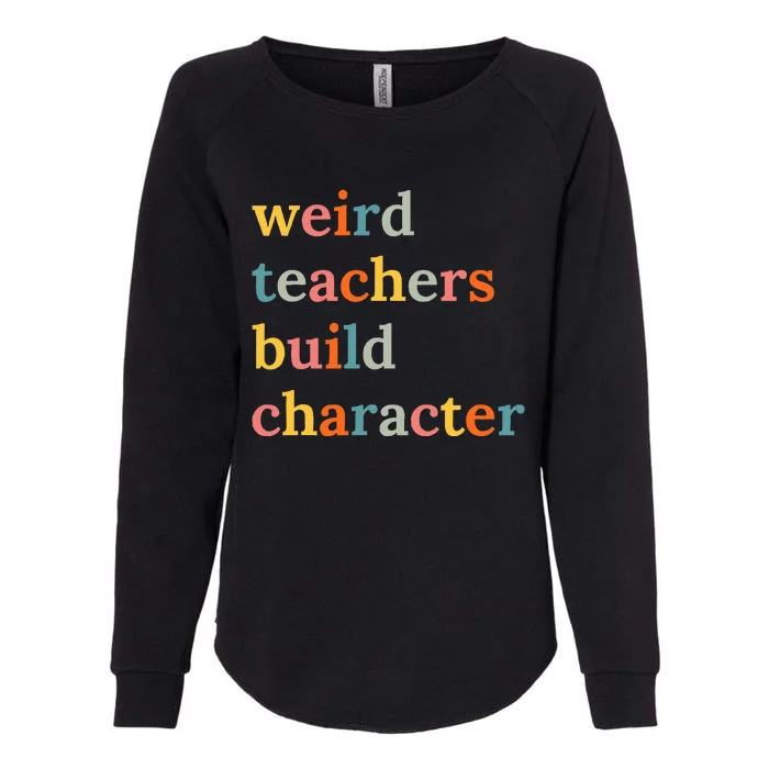 Weird Teachers Build Character Womens California Wash Sweatshirt