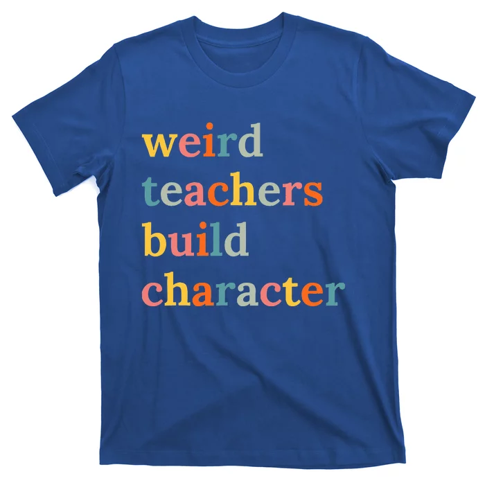 Weird Teachers Build Character T-Shirt