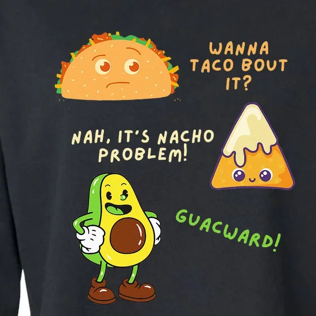 Wanna Taco Bout It Nacho Problem Avocado Lover & GuacamoleCap Cropped Pullover Crew