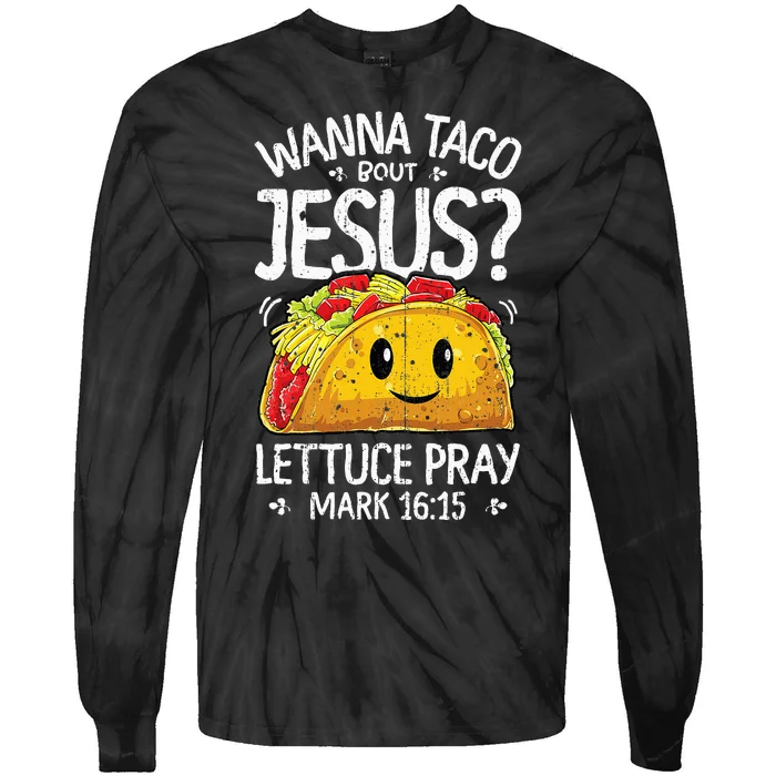 Wanna Taco Bout Jesus Cinco de Mayo Christian Tie-Dye Long Sleeve Shirt