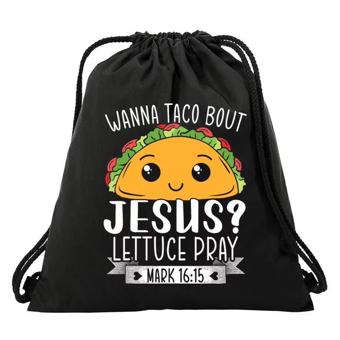 Wanna Taco Bout Jesus Lettuce Pray Mark 1615 Drawstring Bag