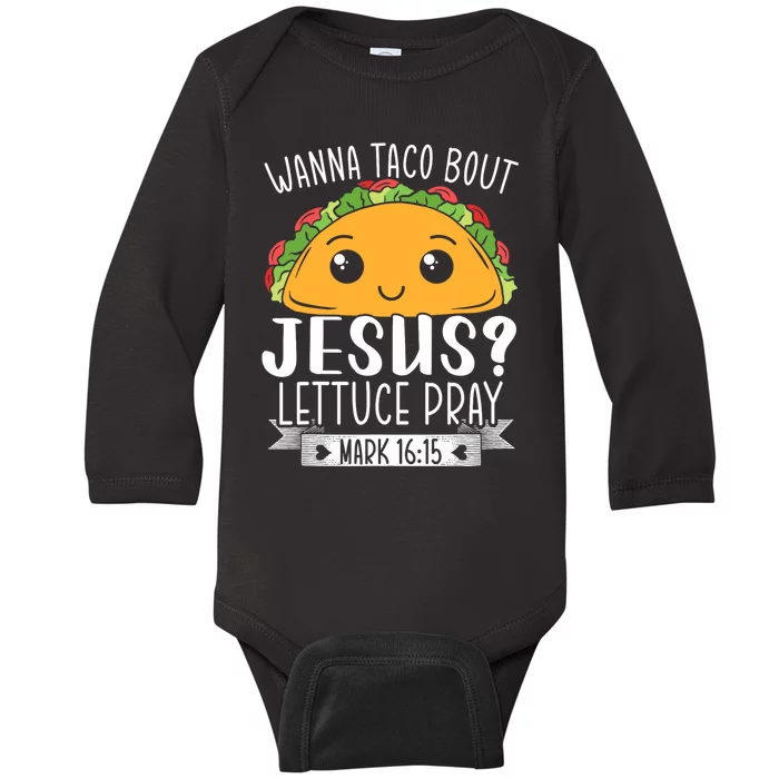 Wanna Taco Bout Jesus Lettuce Pray Mark 1615 Baby Long Sleeve Bodysuit