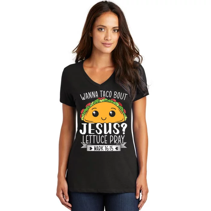 Wanna Taco Bout Jesus Lettuce Pray Mark 1615 Women's V-Neck T-Shirt