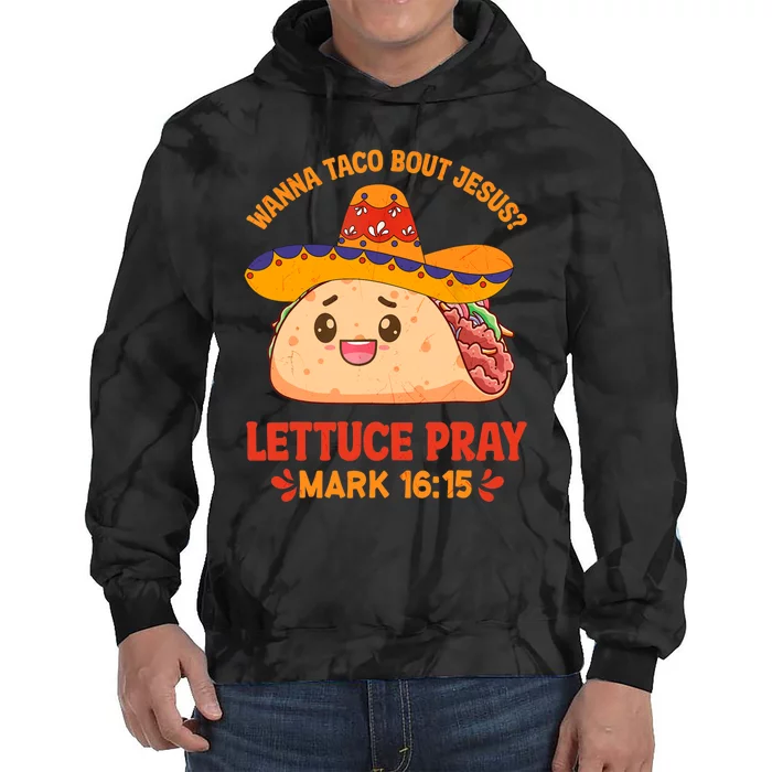 Wanna Taco Bout Jesus Cinco De Mayo Christian Tie Dye Hoodie