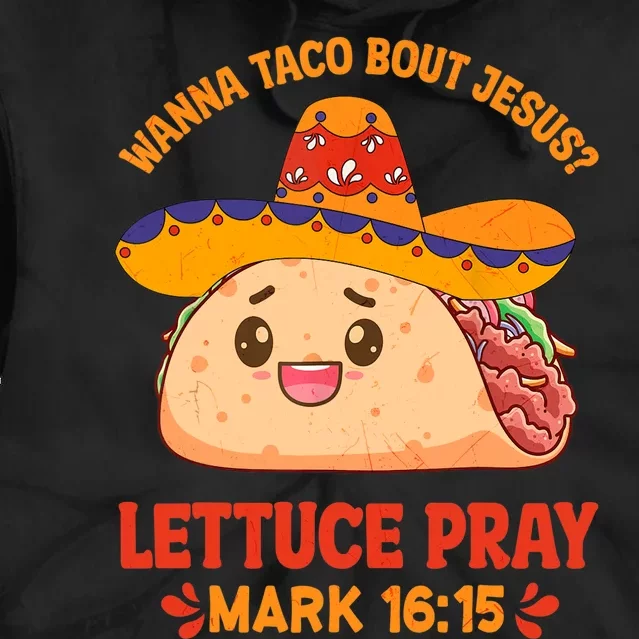 Wanna Taco Bout Jesus Cinco De Mayo Christian Tie Dye Hoodie