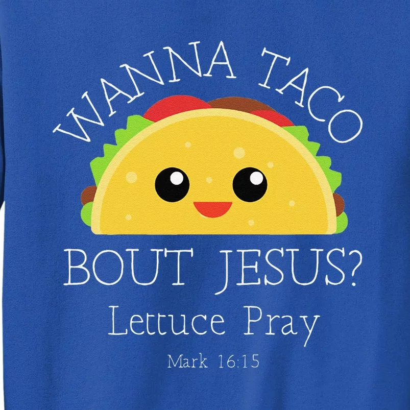 Wanna Taco Bout Jesus Lettuce Pray Sweatshirt