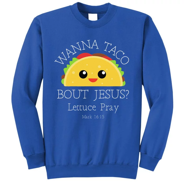 Wanna Taco Bout Jesus Lettuce Pray Sweatshirt