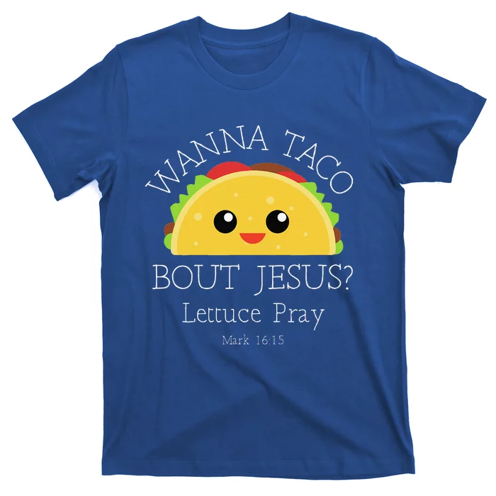 Wanna Taco Bout Jesus Lettuce Pray T-Shirt