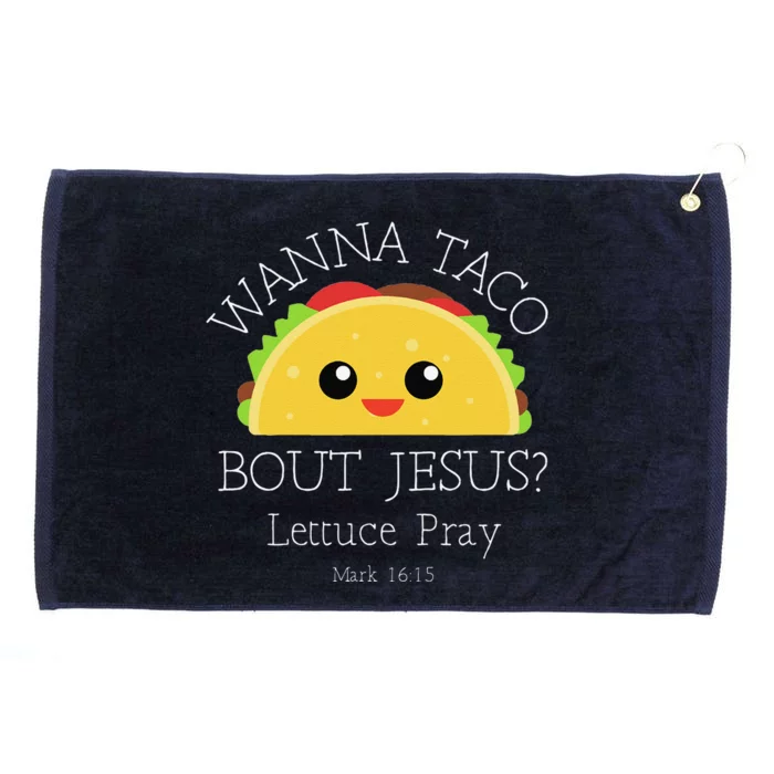 Wanna Taco Bout Jesus Lettuce Pray Grommeted Golf Towel