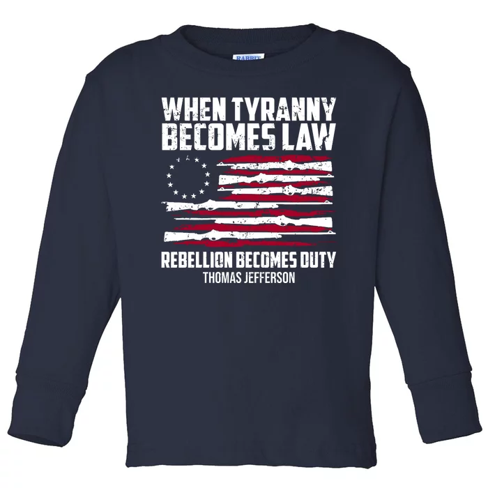 When Tyranny Becomes Law Rebellion Becomes Duty Thomas Jefferson Toddler Long Sleeve Shirt