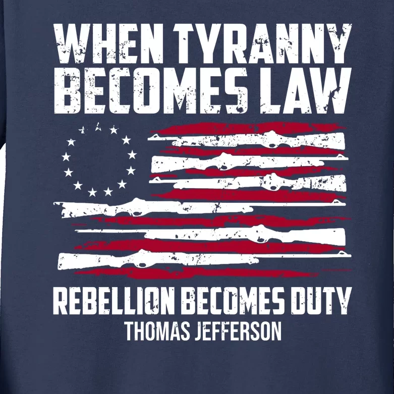 When Tyranny Becomes Law Rebellion Becomes Duty Thomas Jefferson Kids Long Sleeve Shirt