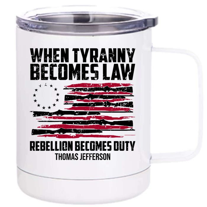 When Tyranny Becomes Law Rebellion Becomes Duty Thomas Jefferson Front & Back 12oz Stainless Steel Tumbler Cup