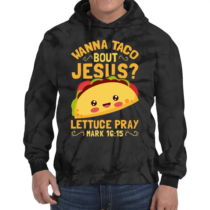 Wanna Taco Bout Jesus Funny Christian Tie Dye Hoodie