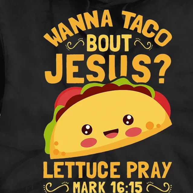 Wanna Taco Bout Jesus Funny Christian Tie Dye Hoodie