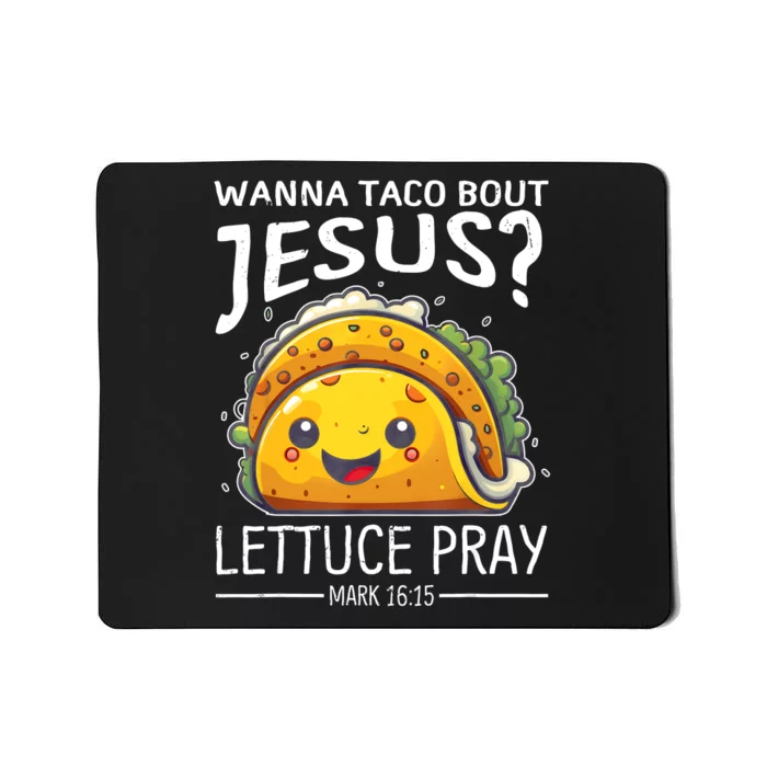 Wanna Taco Bout Jesus Lettuce Pray Mark 16:15 Christian God Mousepad