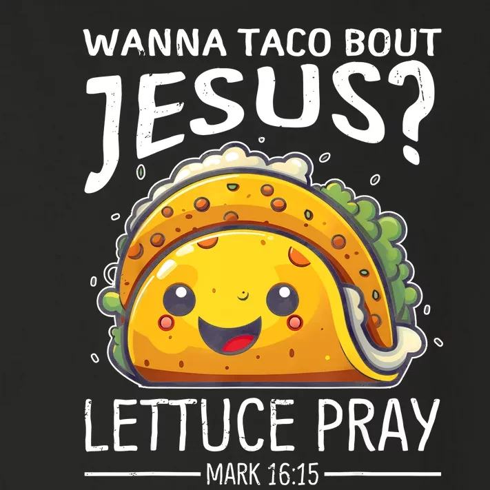 Wanna Taco Bout Jesus Lettuce Pray Mark 16:15 Christian God Toddler Long Sleeve Shirt