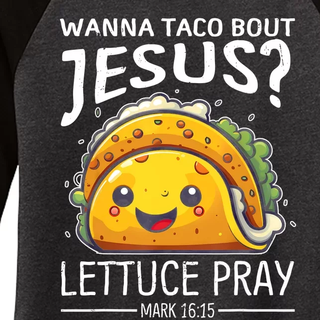 Wanna Taco Bout Jesus Lettuce Pray Mark 16:15 Christian God Women's Tri-Blend 3/4-Sleeve Raglan Shirt