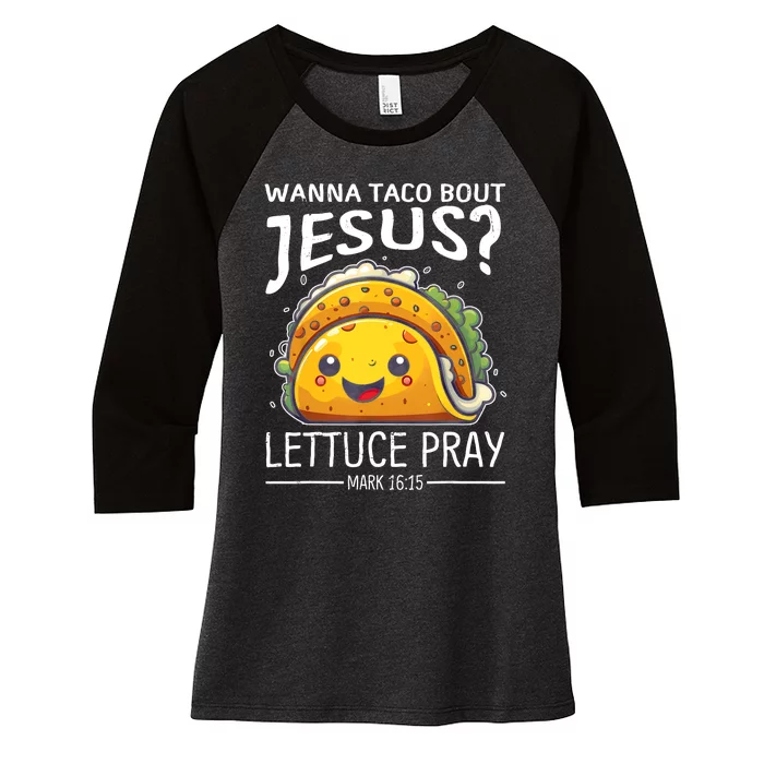 Wanna Taco Bout Jesus Lettuce Pray Mark 16:15 Christian God Women's Tri-Blend 3/4-Sleeve Raglan Shirt