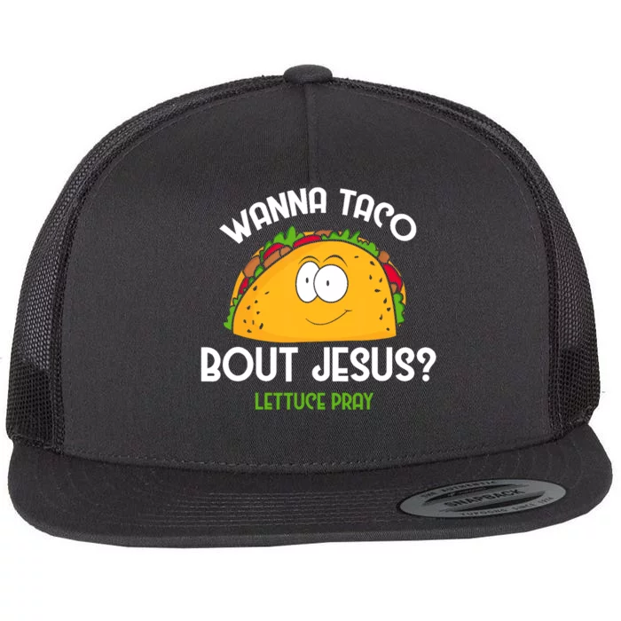 Wanna Taco Bout Jesus Lettuce Pray Funny Taco Gift Flat Bill Trucker Hat