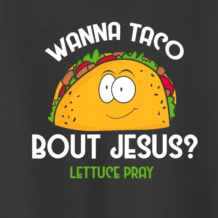 Wanna Taco Bout Jesus Lettuce Pray Funny Taco Gift Toddler T-Shirt