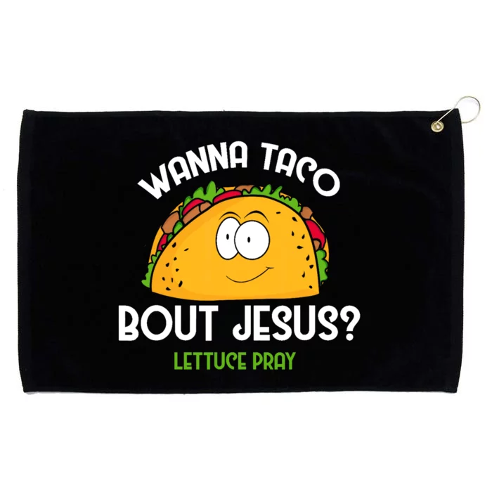 Wanna Taco Bout Jesus Lettuce Pray Funny Taco Gift Grommeted Golf Towel