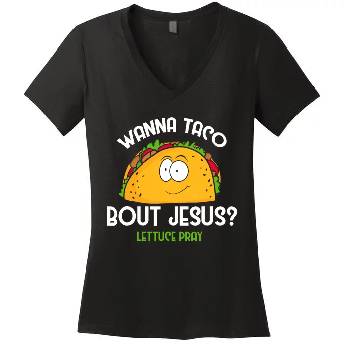 Wanna Taco Bout Jesus Lettuce Pray Funny Taco Gift Women's V-Neck T-Shirt