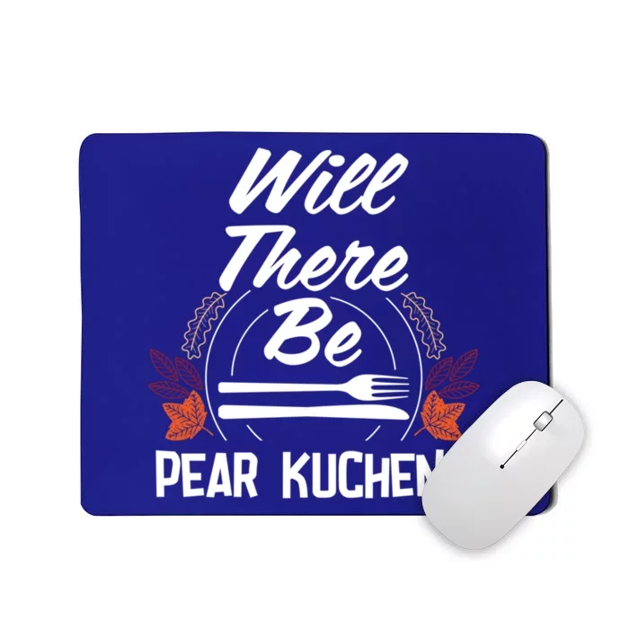 Will There Be Pear Kuchen Funny Thanksgiving Humor Gift Mousepad